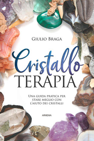 copertina Cristalloterapia. Una guida pratica per stare meglio con l'aiuto dei cristalli. Ediz. illustrata
