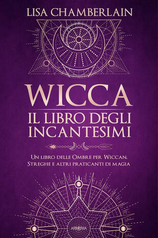 copertina Wicca. Il libro degli incantesimi. Un libro delle ombre per wiccan, streghe e altri praticanti di magia