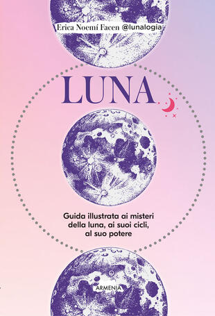 copertina Luna. Guida illustrata ai misteri della luna, i suoi cicli, al suo potere