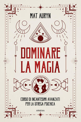 copertina Dominare la magia. Corso di incantesimi avanzati per la strega psichica