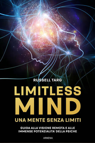 copertina Limitless mind. Una mente senza limiti. Guida alla visione remota e alle immense potenzialità delle psiche