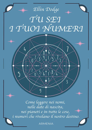 copertina Tu sei i tuoi numeri. Come leggere nei nomi, nelle date di nascita, nei pianeti, e in tutte le cose, i numeri che rivelano il nostro destino
