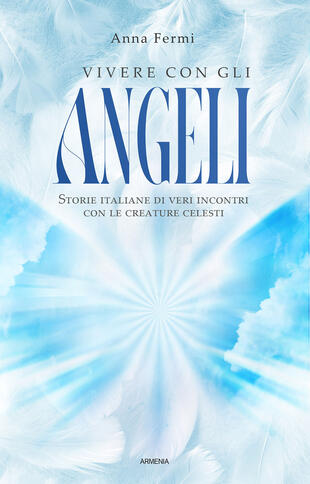 copertina Vivere con gli angeli. Storie italiane di veri incontri con le creature celesti. Nuova ediz.