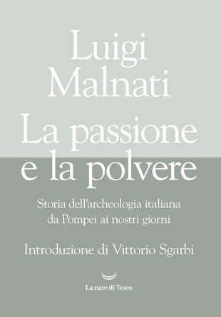 copertina La passione e la polvere. Storia dell'archeologia italiana da Pompei ai giorni nostri