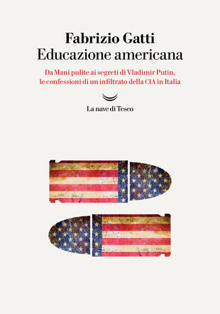 copertina Educazione americana. Da Mani pulite ai segreti di Vladimir Putin, le confessioni di un infiltrato della CIA in Italia