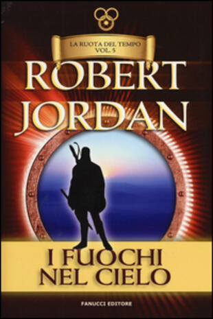 copertina I fuochi del cielo. La ruota del tempo. Vol. 5