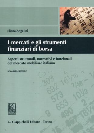copertina I mercati e gli strumenti finanziari di borsa. Aspetti strutturali, normativi e funzionali del mercato mobiliare italiano
