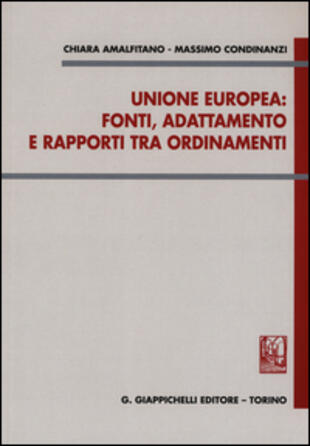 copertina Unione Europea: fonti, adattamento e rapporti tra ordinamenti
