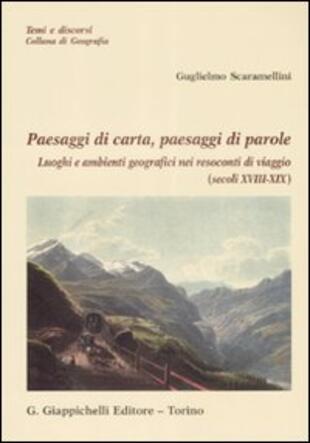 copertina Paesaggi di carta, paesaggi di parole. Luoghi e ambienti geografici nei resoconti di viaggio (secolo XVIII-XIX)