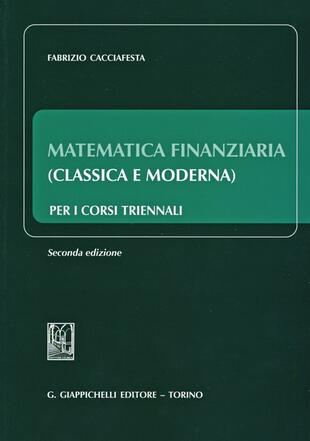 copertina Matematica finanziaria (classica e moderna) per i corsi triennali