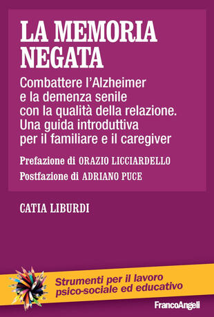 copertina La memoria negata. Combattere l'Alzheimer e la demenza senile con la qualità della relazione. Una guida introduttiva per il familiare e il caregiver