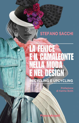 copertina La fenice e il camaleonte nella moda e nel design. Recycling e upcycling