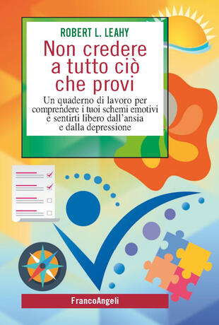 copertina Non credere a tutto ciò che provi. Un quaderno di lavoro per comprendere i tuoi schemi emotivi e sentirti libero dall'ansia e dalla depressione