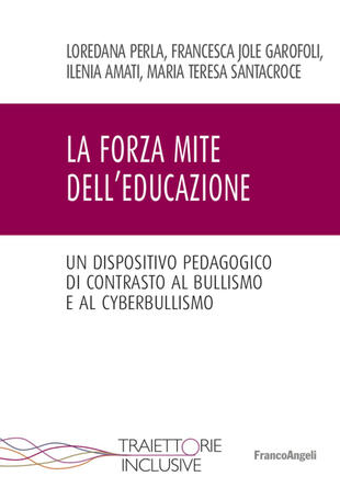 copertina La forza mite dell'educazione. Un dispositivo pedagogico di contrasto al bullismo e cyberbullismo