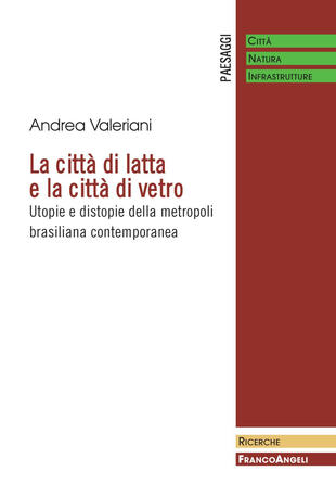 copertina La città di latta e la città di vetro. Utopie e distopie della metropoli brasiliana contemporanea