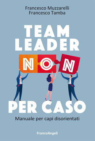 copertina Team leader non per caso. Manuale per capi disorientati
