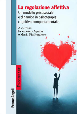copertina La regolazione affettiva. Un modello psicosociale e dinamico in psicoterapia cognitivo-comportamentale