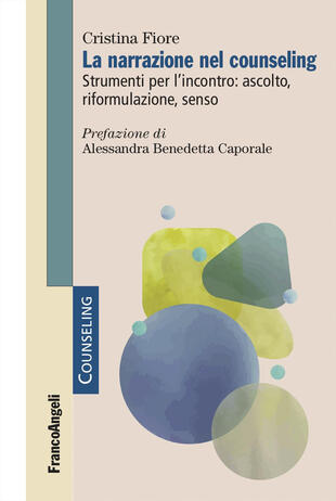 copertina La narrazione nel counseling. Strumenti per l\'incontro: ascolto, riformulazione, senso