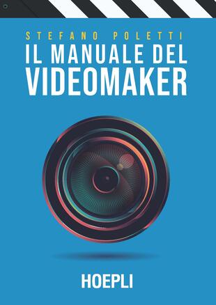 copertina Il manuale del videomaker. Smart guide al mondo dell'audiovisivo