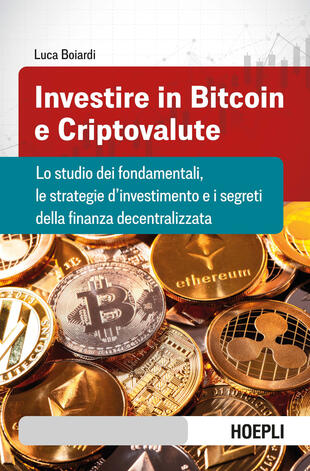 copertina Investire in bitcoin e criptovalute. Lo studio dei fondamentali, le strategie d'investimento e i segreti della finanza decentralizzata