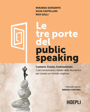 copertina Le tre porte del public speaking. Connect, create, communicate. Cos&igrave; comunicano i leader della nuova era per creare un mondo migliore