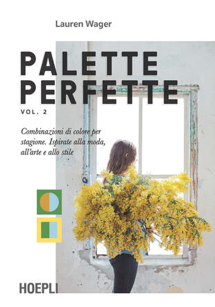 copertina Palette perfette. Combinazioni di colore per stagione. Ispirate alla moda, all'arte e allo stile. Vol. 2