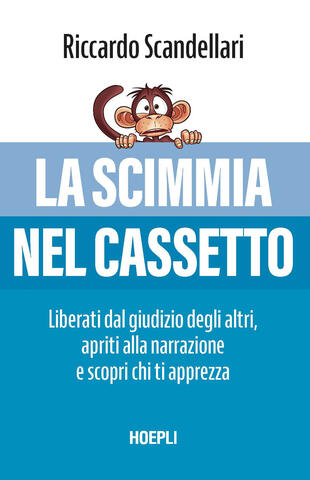 copertina La scimmia nel cassetto. Liberati dal giudizio degli altri, apriti alla narrazione e scopri chi ti apprezza