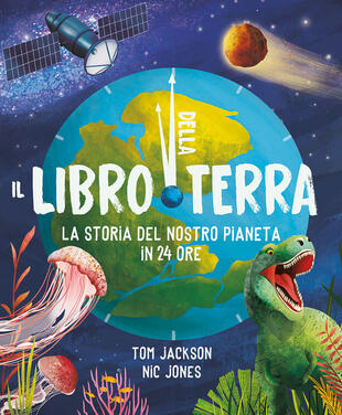 copertina Il libro della Terra. La storia del nostro pianeta in 24 ore. Ediz. a colori