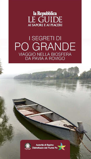 copertina I segreti di Po grande. Viaggio nella biosfera da Pavia a Rovigo. Le guide ai sapori e ai piaceri