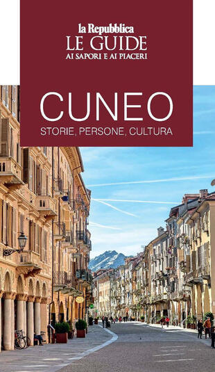 copertina Cuneo. Storie, persone, cultura. Le guide ai sapori e ai piaceri