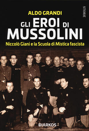 copertina Gli eroi di Mussolini. Niccolò Giani e la Scuola di Mistica fascista