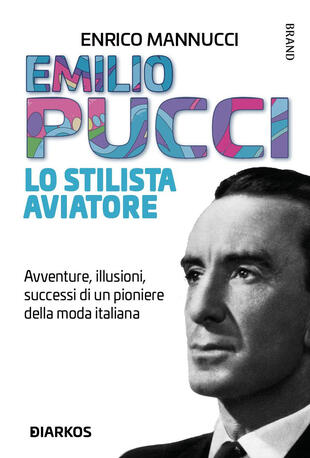 copertina Emilio Pucci lo stilista aviatore. Avventure, illusioni, successi di un pioniere della moda italiana