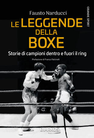 copertina Le leggende della boxe. Storie di campioni dentro e fuori il ring