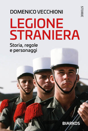 copertina Legione straniera. Storia, regole e personaggi