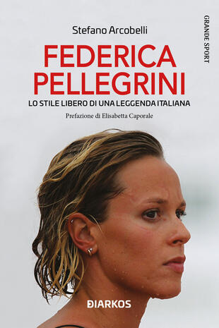 copertina Federica Pellegrini. Lo stile libero di una leggenda italiana. Nuova ediz.