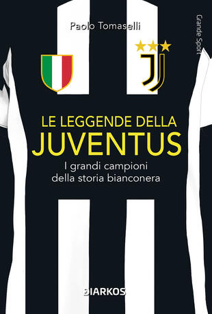 copertina Le leggende della Juventus. I grandi campioni della storia bianconera