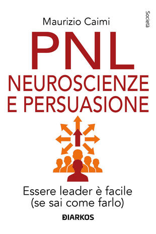 PNL Neuroscienze E Persuasione Essere Leader Facile se Sai Come pnl-neuroscienze-e-persuasione-essere-leader-facile-se-sai-come