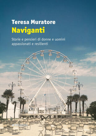 copertina Naviganti. Storie e pensieri di donne e uomini appassionati e resilienti