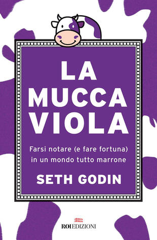 copertina La mucca viola. Farsi notare (e fare fortuna) in un mondo tutto marrone