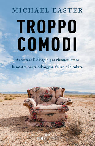 copertina Troppo comodi. Accettare il disagio per riconquistare la nostra parte selvaggia, felice e in salute