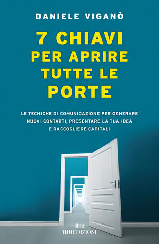 copertina 7 chiavi per aprire tutte le porte. Le tecniche di comunicazione per generare nuovi contatti, presentare la tua idea e raccogliere capitali