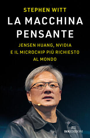 copertina La macchina pensante. Jensen Huang, Nvidia e il microchip più richiesto al mondo