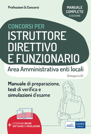 copertina Istruttore direttivo e funzionario. Area amministrativa negli enti locali. Manuale, test di verifica e simulazioni delle prove d'esame. Con espansione online. Con software di simulazione