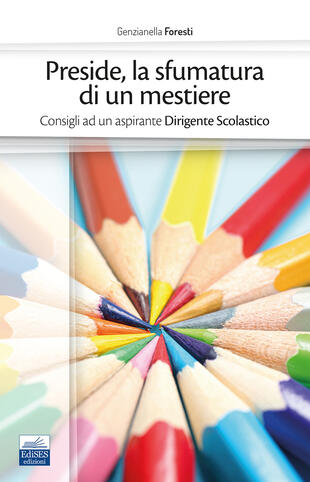 copertina Preside, la sfumatura di un mestiere. Consigli ad un aspirante Dirigente Scolastico