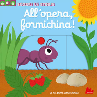 copertina All'opera, formichina! Scorri le storie. Ediz. a colori