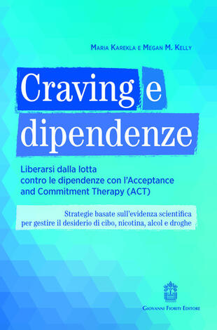 copertina Craving e dipendenze. Liberarsi dalla lotta contro le dipendenze con l'Acceptance and Commitment Therapy (ACT)