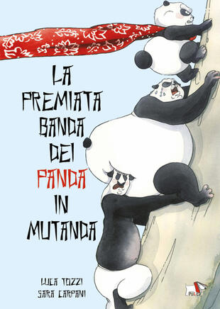 copertina La premiata banda dei panda in mutanda. Ediz. a colori