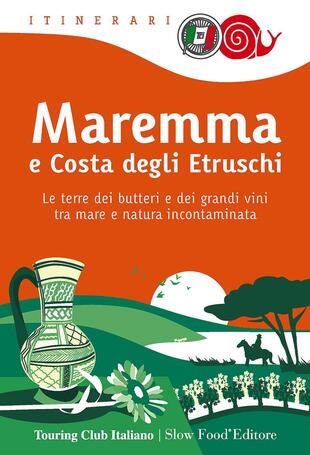 copertina Maremma e costa degli Etruschi. Le terre dei butteri e dei grandi vini tra mare e natura incontaminata