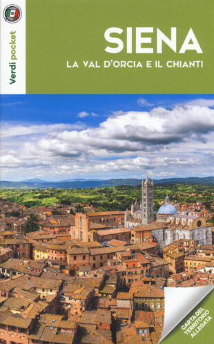 copertina Siena, la Val d'Orcia e il Chianti. Con Carta geografica ripiegata