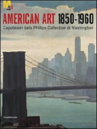 copertina Arte americana 1850-1960. Capolavori dalla Phillips Collection di Washington